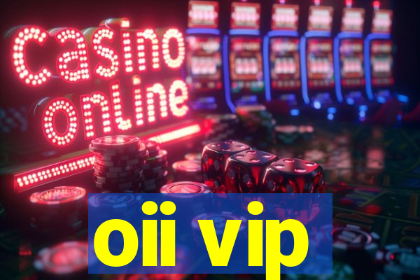 oii vip